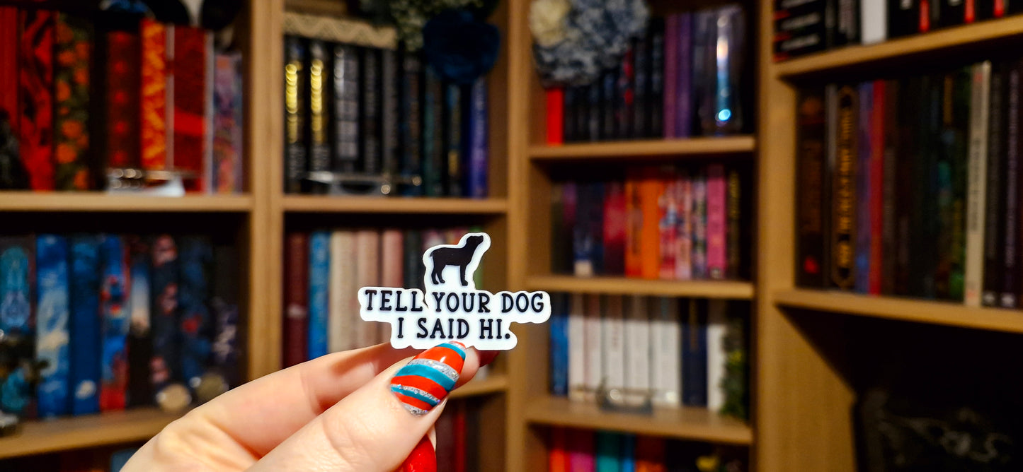 Tell your dog I said hi! - Sticker