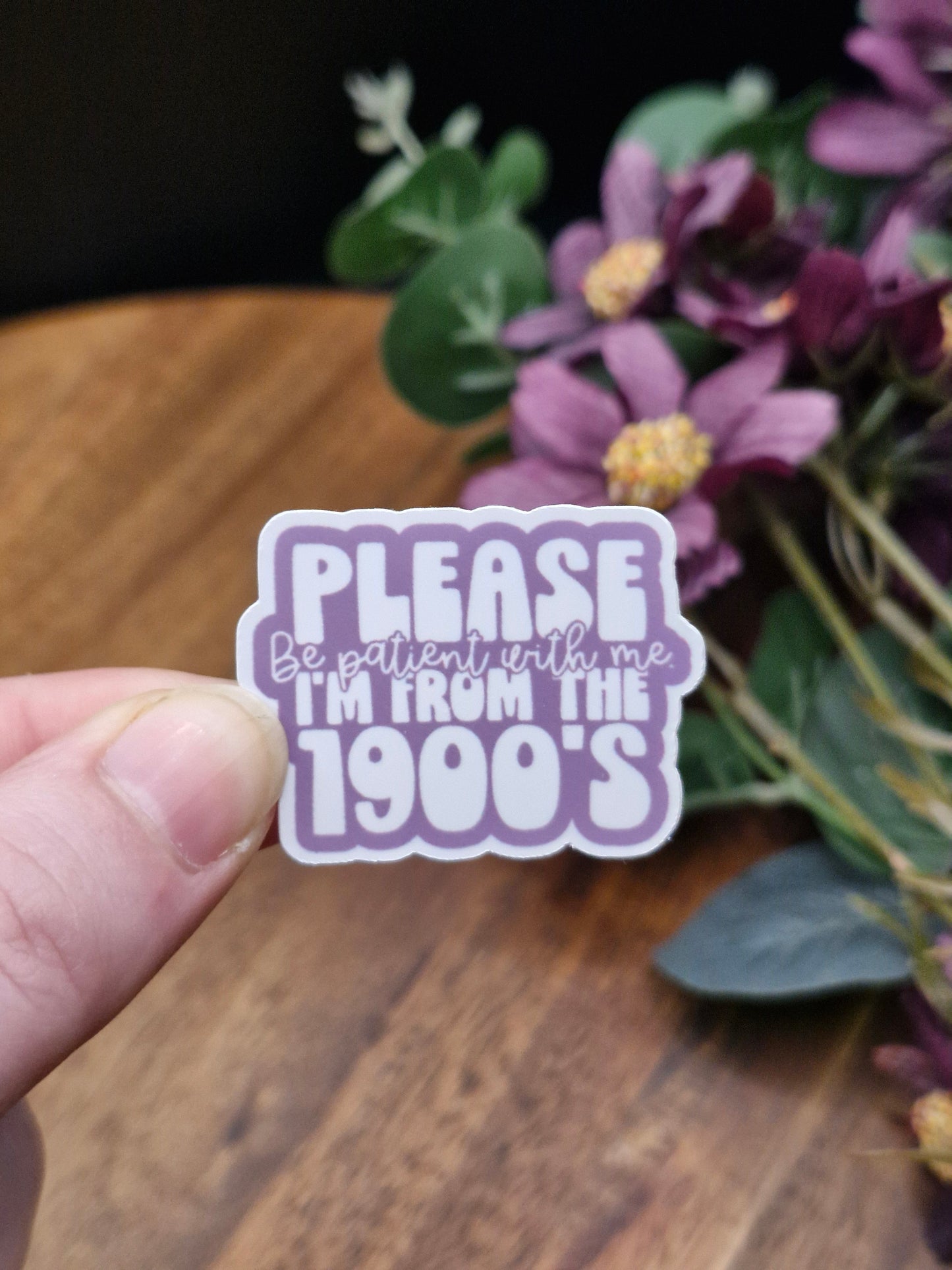 Please be patient, I'm from the 1900's - Funny Relatable Sticker