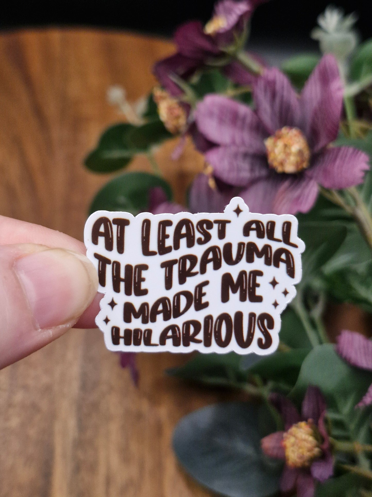 At least all the trauma made me hilarious - Funny Relatable Sticker