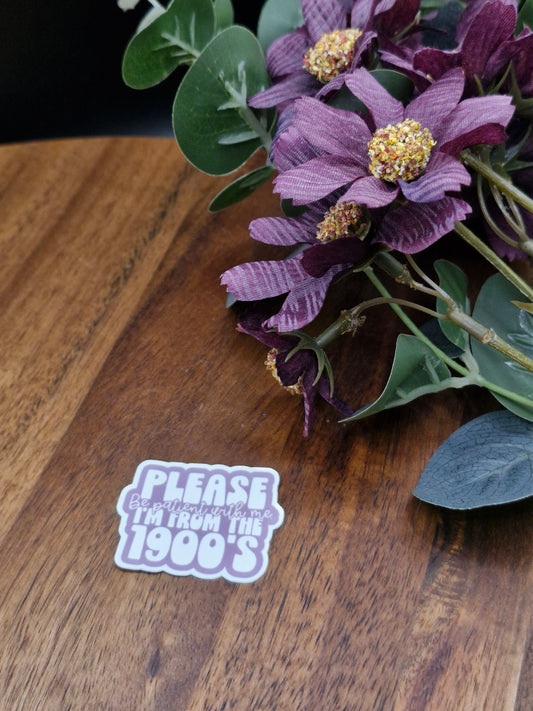 Please be patient, I'm from the 1900's - Funny Relatable Sticker