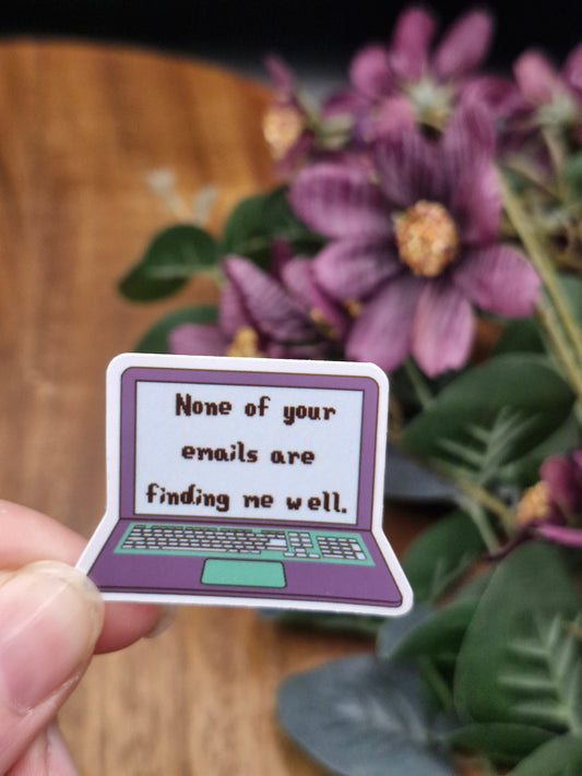 None of your emails are finding me well - Funny Office work Sticker