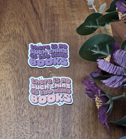 There No Such Thing As Too Many Books - bookish sticker