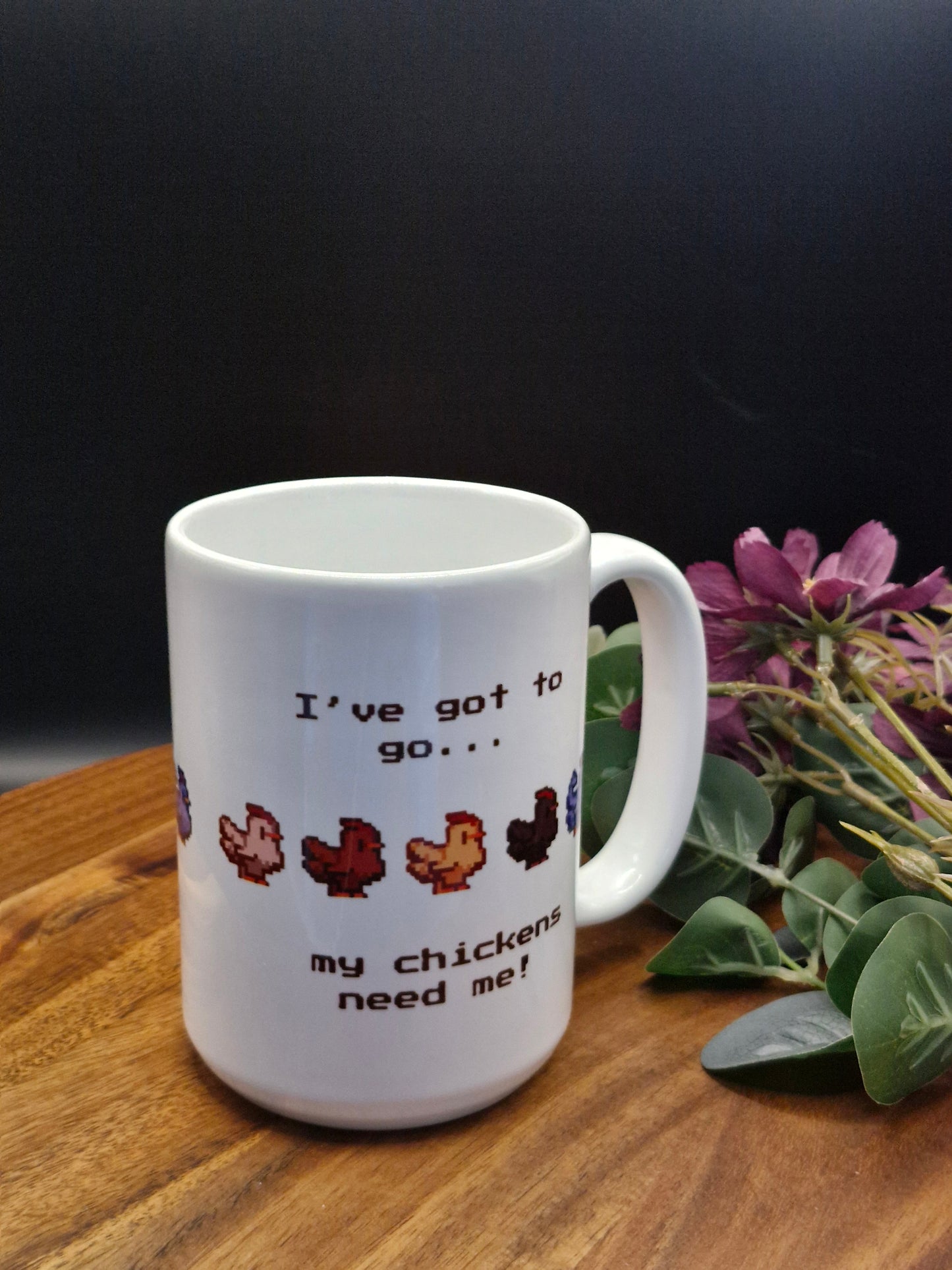 I've got to go, my chickens need me!  - SDV inspired mug