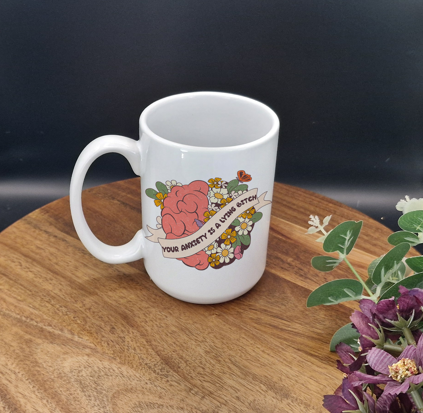 15oz Ceramic Mug (your anxiety is a lying bitch ver)